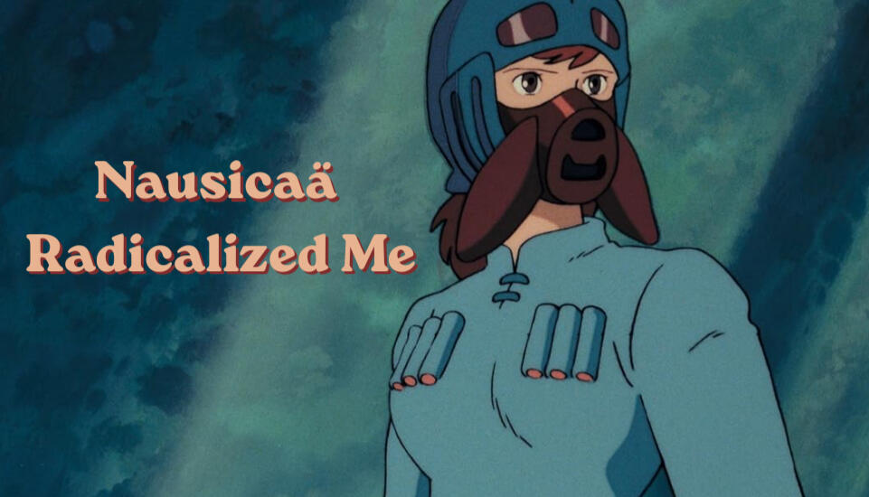 Untitled Nausicaa ghibli character standing stoic in the toxic jungle with the words "nausicaa radicalized me" overlayed